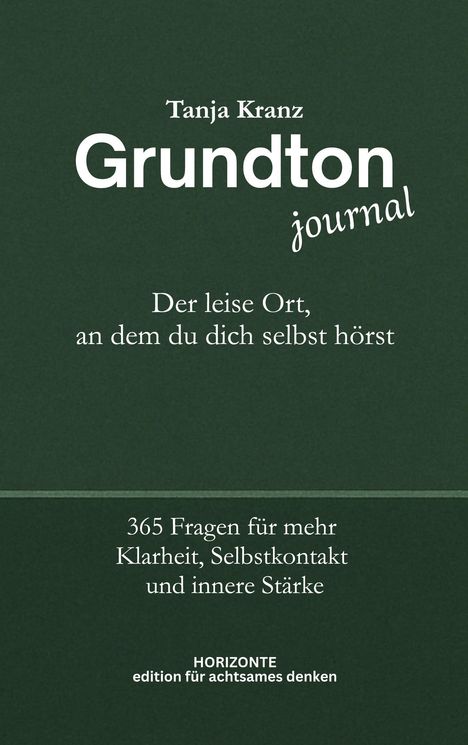 Dunkelgrünes Cover mit weißem Text: "Tanja Kranz, Grundton journal. Der leise Ort, an dem du dich selbst hörst. 365 Fragen für mehr Klarheit, Selbstkontakt und innere Stärke."