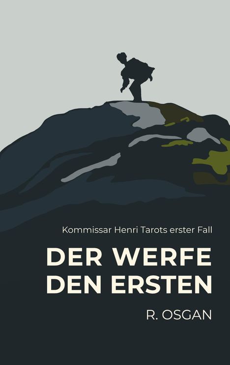 „Kommissar Henri Tarots erster Fall: Der werfe den ersten“ von R. Osgan. Silhouette einer Person auf einem Hügel.