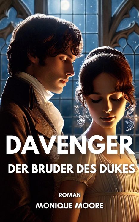 Text: DAVENGER, DER BRUDER DES DUKES, ROMAN, MONIQUE MOORE. 

Zwei Personen, elegant gekleidet, vor gotischen Fenstern bei Mondlicht.
