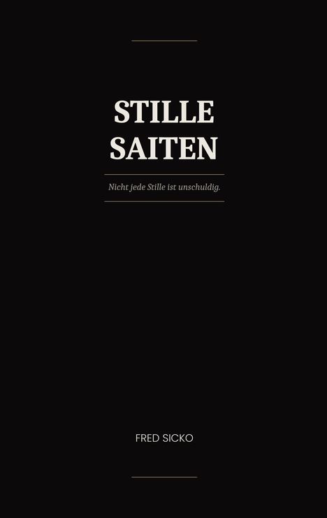 Ein schwarzer Hintergrund mit weißem Text: "STILLE SAITEN". Darunter "Nicht jede Stille ist unschuldig." Name: FRED SICKO.