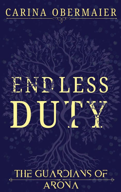 Oben "CARINA OBERMAIER", mittig "ENDLESS DUTY", unten "THE GUARDIANS OF ARONA". Illustration: stilisierter Baum.