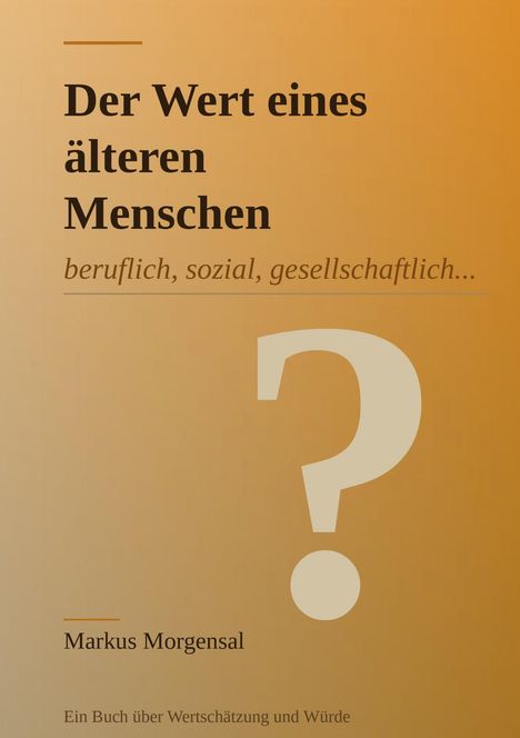 "Der Wert eines älteren Menschen" mit Untertitel "beruflich, sozial, gesellschaftlich...". Ein großes Fragezeichen.