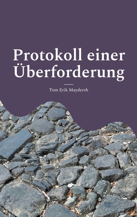 "Protokoll einer Überforderung" von Tom Erik Maydersh. Oben violetter Hintergrund, unten Pflastersteine.