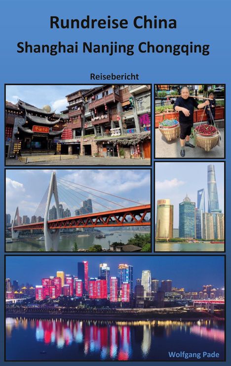Titel "Rundreise China: Shanghai Nanjing Chongqing". Fünf Bilder: traditionelle Gebäude, Mann mit Körben, Brücke, Skyline, beleuchtete Stadtansicht.