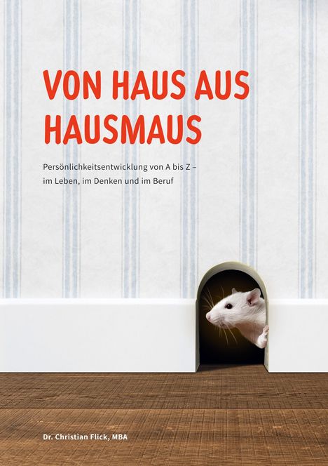 Text: „VON HAUS AUS HAUSMAUS“, „Persönlichkeitsentwicklung“, „Dr. Christian Flick, MBA“. Maus schaut aus einem kleinen Loch.