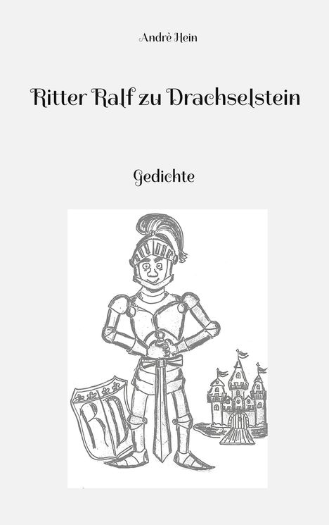 „Ritter Ralf zu Drachselstein“, „Gedichte“. Illustration: Ein Ritter vor einer Burg mit Schild und Schwert.