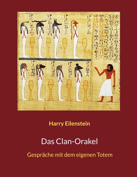 "Harry Eilenstein - Das Clan-Orakel: Gespräche mit dem eigenen Totem." Eine ägyptische Illustration mit Göttern.