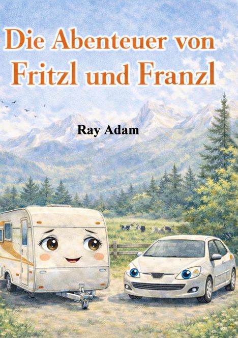 "Die Abenteuer von Fritzl und Franzl" und "Ray Adam". Wohnwagen und Auto mit Gesichtern, Berge und Wald im Hintergrund.