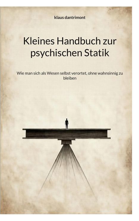 "Kleines Handbuch zur psychischen Statik" von Klaus Dantrimont. Illustration: Person auf Balken, der auf Spitze balanciert.
