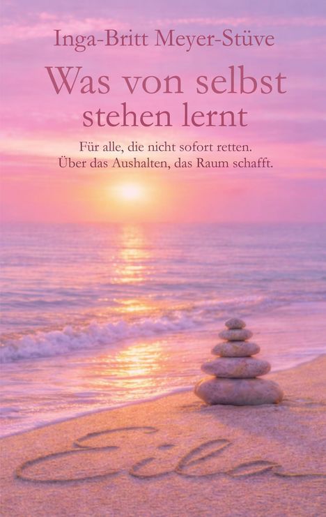 "Inga-Britt Meyer-Stüve, Was von selbst stehen lernt. Sonnenuntergang, ruhiges Meer, Steinstapel am Strand, Eila im Sand."