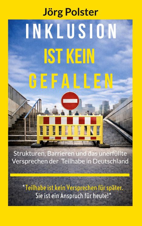 Jörg Polster: INKLUSION IST KEIN GEFALLEN. Eine Barriere mit einem Durchfahrt-Verboten-Schild sperrt den Weg.