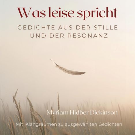 "Was leise spricht: Gedichte aus der Stille und der Resonanz" von Myriam Hidber Dickinson. Eine schwebende Feder über Gras.