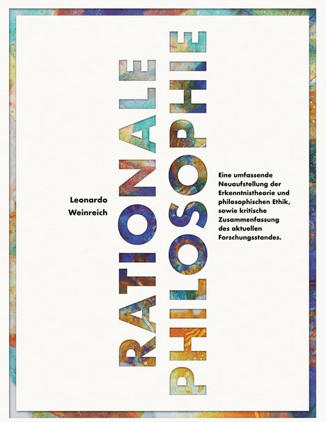Text: "RATIONALE PHILOSOPHIE", "Leonardo Weinreich", Beschreibung der Philosophie. 
Bunter, abstrakter Hintergrund.