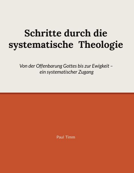 Text: "Schritte durch die systematische Theologie. Von der Offenbarung Gottes bis zur Ewigkeit – ein systematischer Zugang. Paul Timm." Einfache, zweifarbige Covergestaltung mit klarer Typografie.