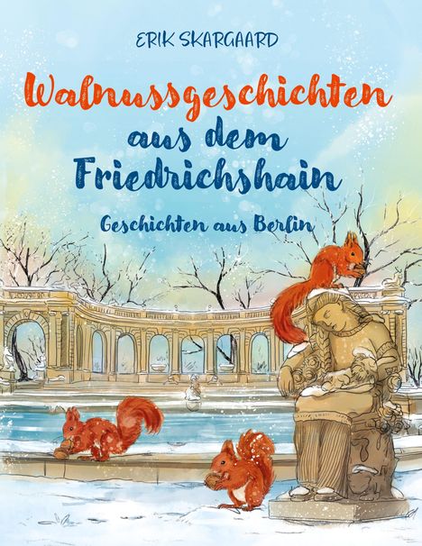Text: "ERIK SKARGAARD Walnussgeschichten aus dem Friedrichshain Geschichten aus Berlin." Illustration von Eichhörnchen im Schnee vor einem Brunnen.