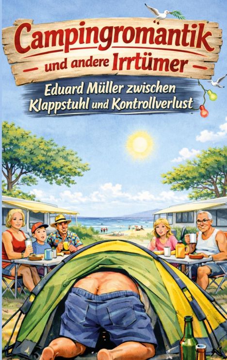 „Campingromantik und andere Irrtümer“ sowie „Eduard Müller zwischen Klappstuhl und Kontrollverlust“ sind oben zu lesen. Eine humorvolle Illustration zeigt eine Camping-Szene mit Menschen und Zelten am Strand.
