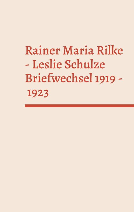 Text: Rainer Maria Rilke - Leslie Schulze Briefwechsel 1919 - 1923. Einfache, helle Gestaltung mit rotem Text und Linie.