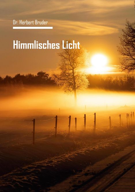 Text: "Dr. Herbert Bruder, Himmlisches Licht." Ein Sonnenaufgang mit einem Baum im Nebel und einem Zaun im Vordergrund.