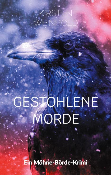 „Kirsten Weinhold, Gestohlene Morde, Ein Möhne-Börde-Krimi“ steht über einem Raben im Schneesturm.