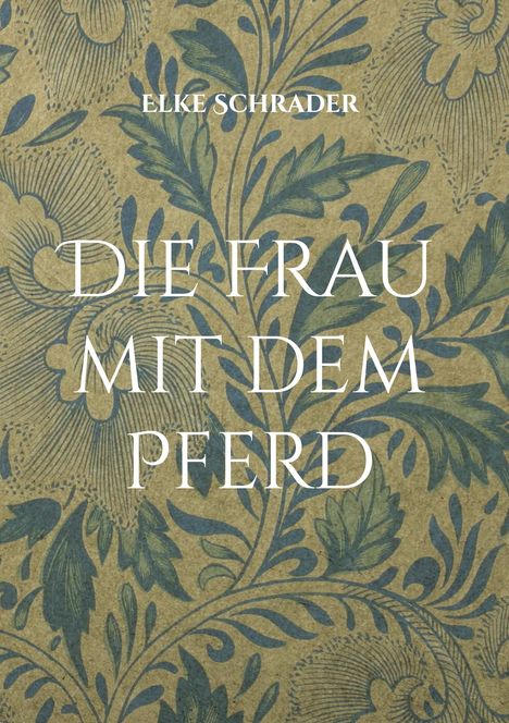 Der Text lautet: "Elke Schrader. Die Frau mit dem Pferd." Hintergrund: Florales Muster in Blau und Beige.