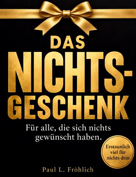 Das Nichts-Geschenk: Für alle, die sich nichts gewünscht haben. Erstaunlich viel für nichts drin. Goldene Schleife.