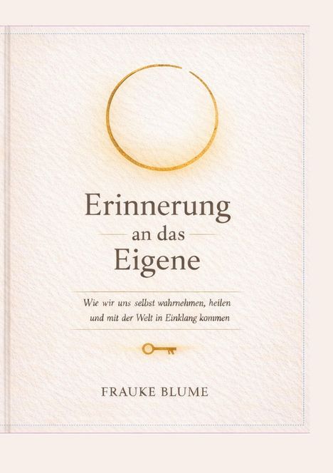 „Erinnerung an das Eigene“, darunter ein Schlüssel. Autor: Frauke Blume. Oben ein goldener Kreis.