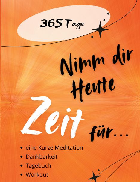 "365 Tage. Nimm dir heute Zeit für... eine kurze Meditation, Dankbarkeit, Tagebuch, Workout." Hintergrund orange.
