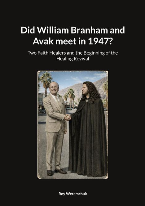 Text oben: "Did William Branham and Avak meet in 1947?" Zwei Männer schütteln Hände; einer im Anzug, der andere im Umhang.