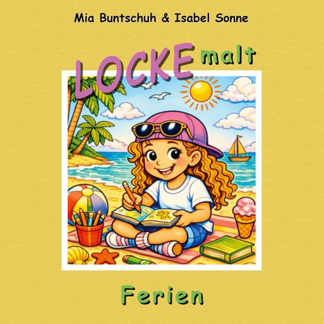 Titel: LOCKE malt Ferien. Autoren: Mia Buntschuh & Isabel Sonne. Fröhliches Kind am Strand mit Malbuch.