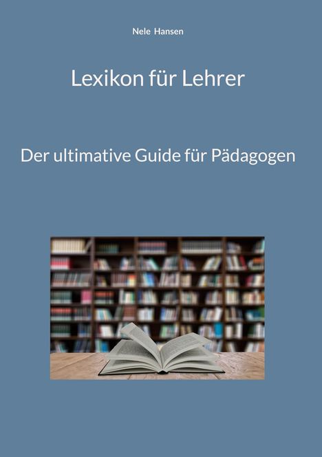 Nele Hansen, Lexikon für Lehrer, Der ultimative Guide für Pädagogen. Im Hintergrund ist ein Bücherregal und vorn ein Buch.