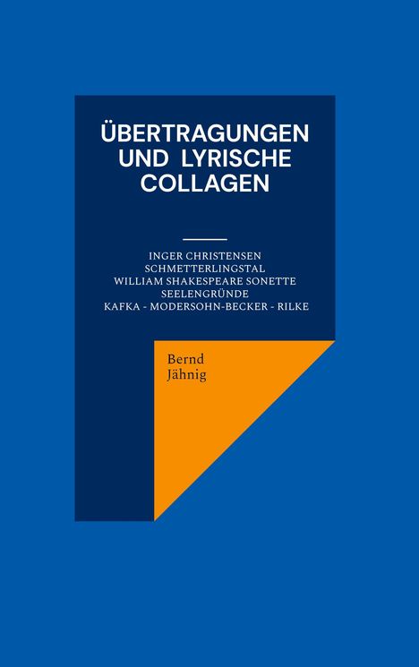 "ÜBERTRAGUNGEN UND LYRISCHE COLLAGEN", Autoren: Inger Christensen, William Shakespeare u.a., Autor: Bernd Jähnig.