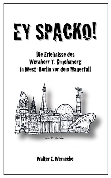 Titel: "EY SPACKO!". Untertitel: Erlebnisse in West-Berlin. Illustration: Berliner Bauwerke. Autor: Walter E. Wernecke.