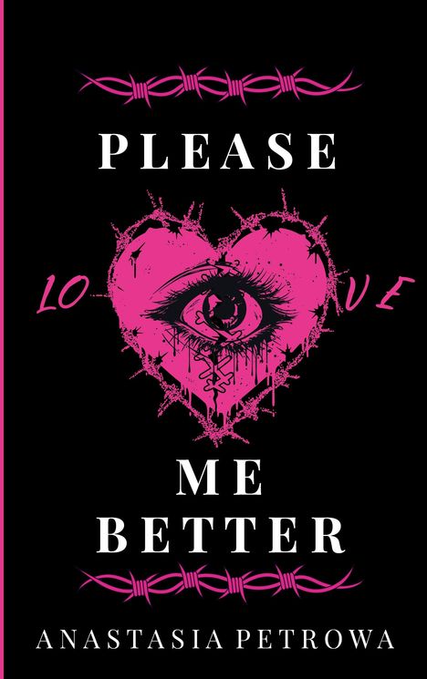 Text: "Please Love Me Better", "Anastasia Petrowa". Illustration: Rosa Herz mit Auge, Stacheldrahtmuster auf schwarzem Hintergrund.