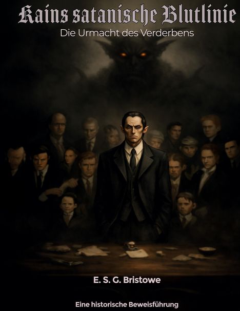 Titel: Kains satanische Blutlinie - Die Urmacht des Verderbens. Autor: E. S. G. Bristowe. Eine historische Beweisführung.  
Illustration: Eine düstere Versammlung vor einem großen, finsteren Dämon.