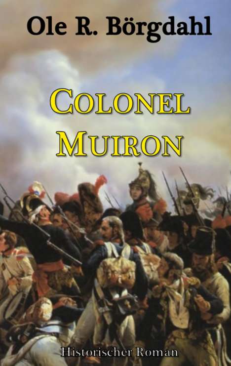 "Colonel Muiron" von Ole R. Börgdahl, Historischer Roman. Illustration: Soldaten in einer Schlacht mit Fahnen und Wolken.