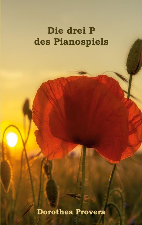 Text oben: "Die drei P des Pianosspiels". Unten: "Dorothea Provera". Ein Mohnblume im Sonnenuntergangsfeld.