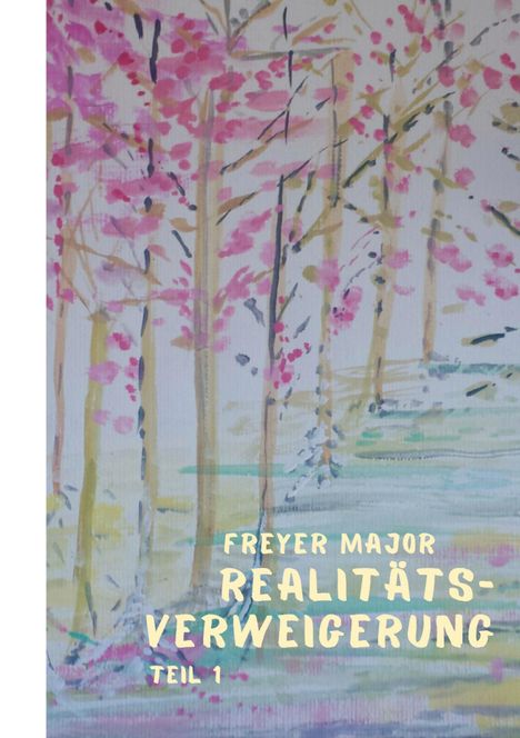 "FREYER MAJOR REALITÄTSVERWEIGERUNG TEIL 1" steht über einem Gemälde mit blühenden Bäumen in Rosa und Gelb.