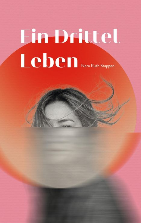 "Ein Drittel Leben" und "Nora Ruth Stappen" auf rosafarbenem Hintergrund, halbes Gesicht einer Frau, teils verschwommen.
