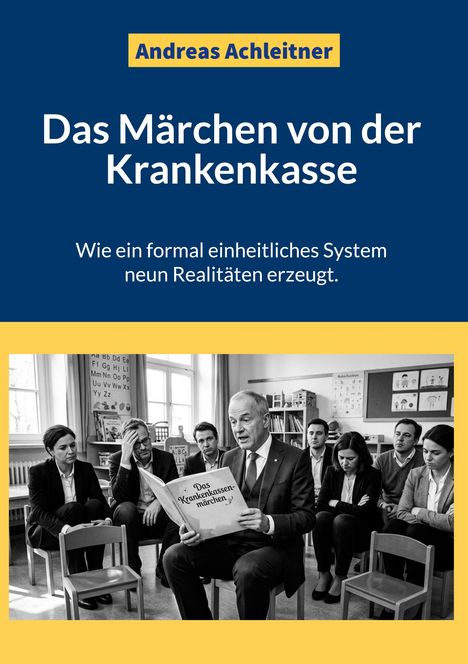 „Andreas Achleitner: Das Märchen von der Krankenkasse“; darunter Erwachsene, die wie Kinder sitzen und zuhören.