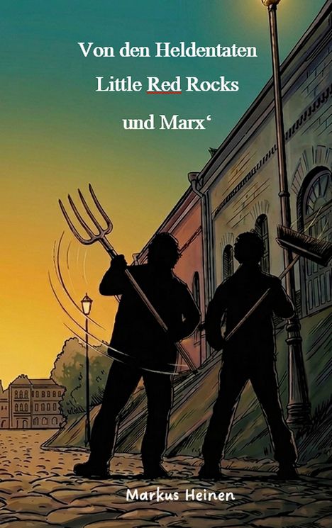 "Von den Heldentaten Little Red Rocks und Marx'. Markus Heinen." Zwei Silhouetten mit Heugabel und Besen auf einer gepflasterten Straße.