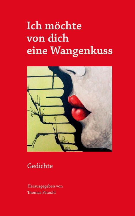 Text: "Ich möchte von dich eine Wangenkuss. Gedichte. Herausgegeben von Thomas Pätzold." Illustration: Profil mit roten Lippen.