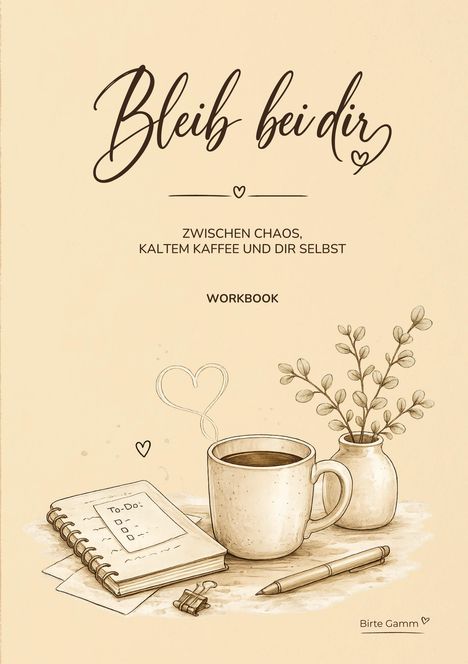 „Bleib bei dir. Zwischen Chaos, kaltem Kaffee und dir selbst.“ Illustration: Kaffee, Notizbuch, Stift, Vase.