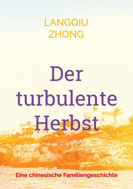 Text: "Langqiu Zhong, Der turbulente Herbst, Eine chinesische Familiengeschichte". 
Bild von Klippen mit Meer und Palmen im Hintergrund.