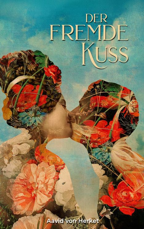 „Der Fremde Kuss“, Aavid von Herket. Kunstvolle Illustration: Zwei sich küssende Silhouetten mit bunten Blumen.