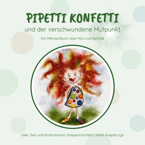 „PIPETTI KONFETTI und der verschwundene Mutpunkt. Ein Mitmachbuch über Mut und Gefühle.“ Fröhliche bunte Illustration.