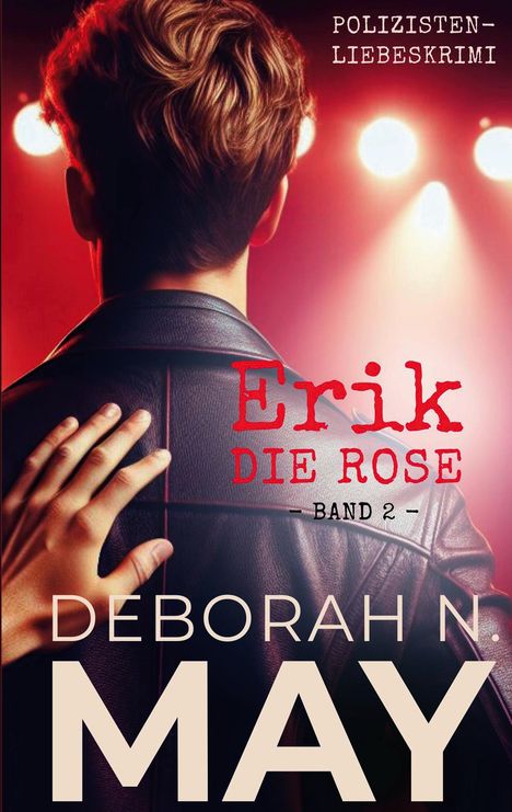 „Erik – Die Rose – Band 2“; „Deborah N. May“. Ein Rücken in Lederjacke, Hand auf Schulter, rote Beleuchtung.