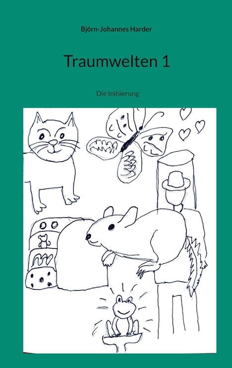 "Traumwelten 1: Die Initiierung" von Björn-Johannes Harder. Zeichnungen: Katze, Schmetterling, Maus, Frosch und Person mit Hut.