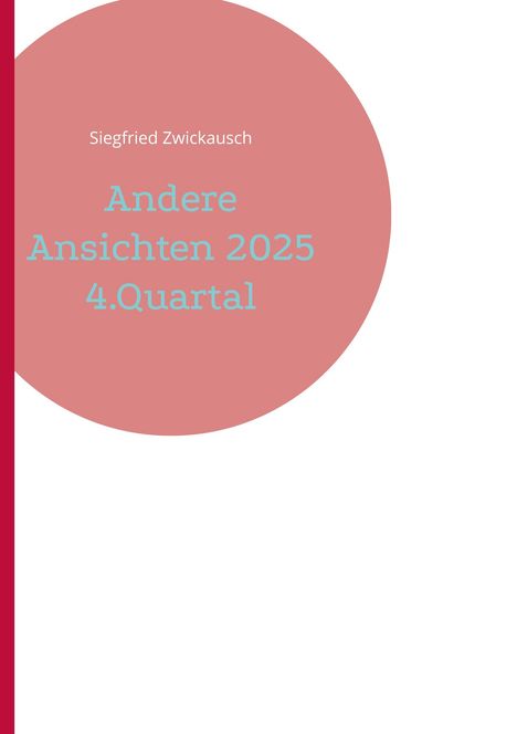Titel: "Andere Ansichten 2025 4.Quartal", von Siegfried Zwickausch. Ein großer roter Kreis auf weißem Hintergrund.
