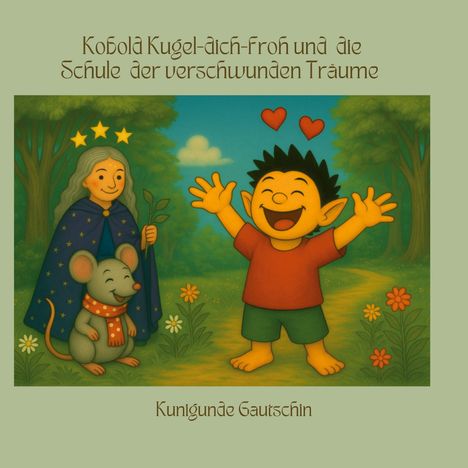 „Kobold Kugel-dich-froh und die Schule der verschwundenen Träume.“ Illustration: Kobold, Frau mit Stab, Maus, Bäume.