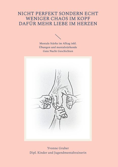 Titel: "Nicht perfekt sondern echt." Illustration: Mehrere Hände halten sich gegenseitig. Autor: Yvonne Gruber.